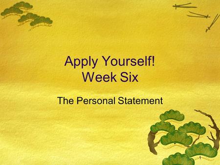 1 Apply Yourself! Week Six The Personal Statement.