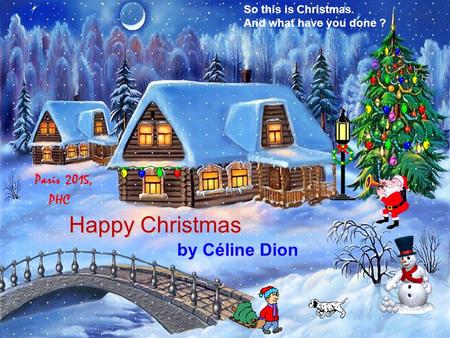 So this is Christmas. And what have you done ? by Céline Dion Happy Christmas Paris 2015, PHC.