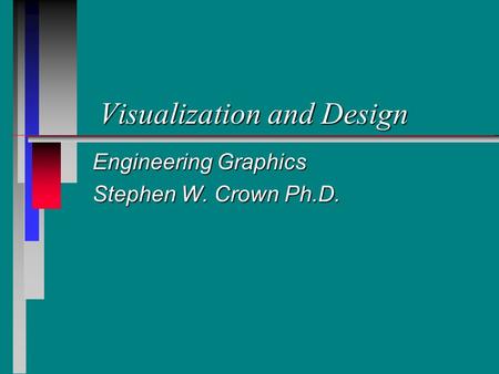 Visualization and Design Engineering Graphics Stephen W. Crown Ph.D.