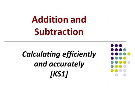 Addition and Subtraction Calculating efficiently and accurately [KS1]