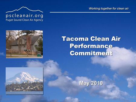 Working together for clean air Tacoma Clean Air Performance Commitment May 2010.