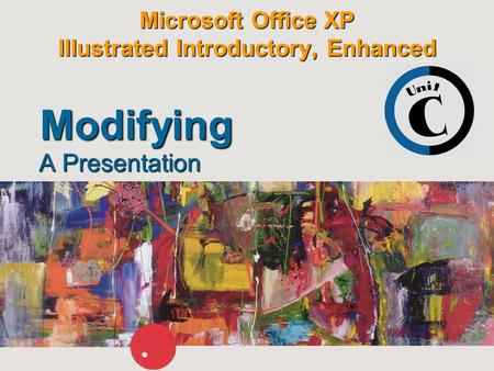 Microsoft Office XP Illustrated Introductory, Enhanced A Presentation Modifying.