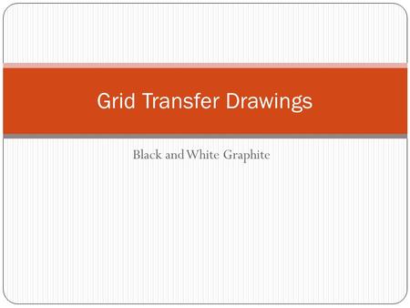 Black and White Graphite Grid Transfer Drawings. Grid Transfer Method Method of accurately transferring an image to artwork by keeping it to scale/proportion.