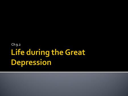 Ch 9.2.  Understand how the Great Depression affected American life.