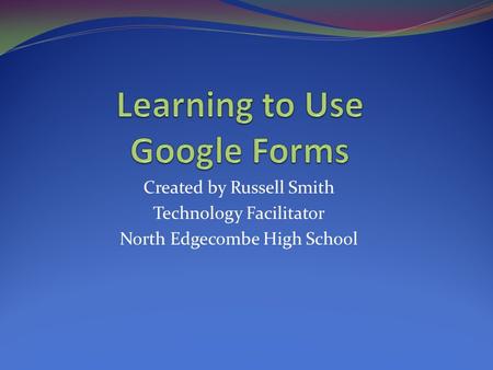 Created by Russell Smith Technology Facilitator North Edgecombe High School.