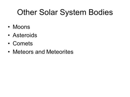 Other Solar System Bodies Moons Asteroids Comets Meteors and Meteorites.