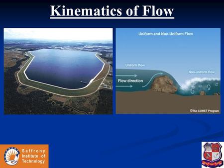 Kinematics of Flow. Fluid Kinematics  Fluid motion -Types of fluid - Velocity and acceleration - Continuity equation  Potential Flows -Velocity Potential.
