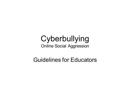 Cyberbullying Online Social Aggression Guidelines for Educators.
