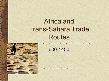 Africa and Trans-Sahara Trade Routes