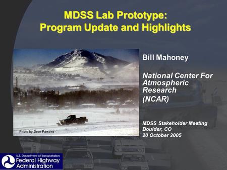 MDSS Lab Prototype: Program Update and Highlights Bill Mahoney National Center For Atmospheric Research (NCAR) MDSS Stakeholder Meeting Boulder, CO 20.