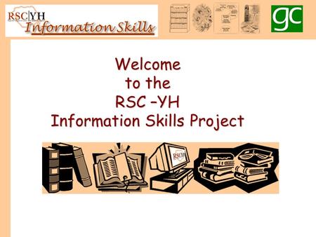 Welcome to the RSC –YH Information Skills Project.