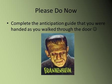 Please Do Now Complete the anticipation guide that you were handed as you walked through the door.