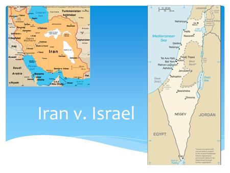 Iran v. Israel.  Israel:  Prime Minister Benjamin Netanyahu  joined the Israeli Defense Forces during the 1967 Six-Day War  He fought on the front.