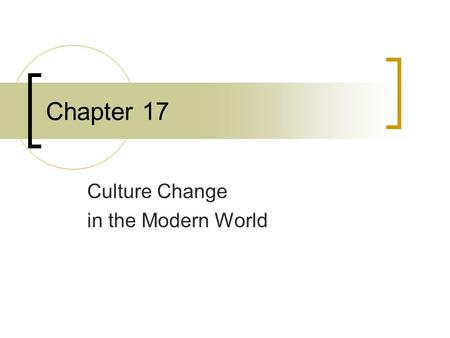 Chapter 17 Culture Change in the Modern World. Chapter Questions What factors enabled the peoples of Europe to expand their power? What were some effects.