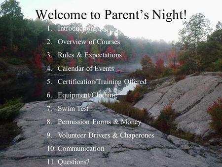 Welcome to Parent’s Night! 1.Introductions 2.Overview of Courses 3.Rules & Expectations 4.Calendar of Events 5.Certification/Training Offered 6.Equipment/Clothing.