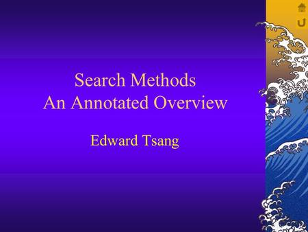 Search Methods An Annotated Overview Edward Tsang.