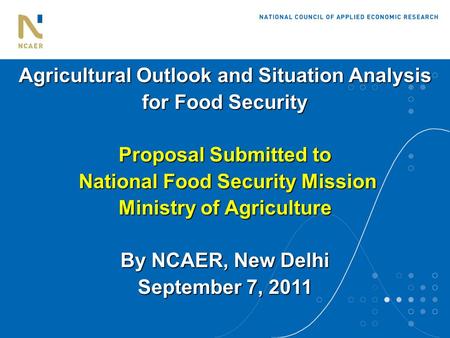 Agricultural Outlook and Situation Analysis for Food Security Proposal Submitted to National Food Security Mission Ministry of Agriculture By NCAER, New.