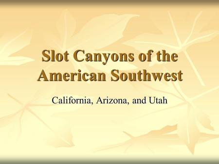 Slot Canyons of the American Southwest California, Arizona, and Utah.