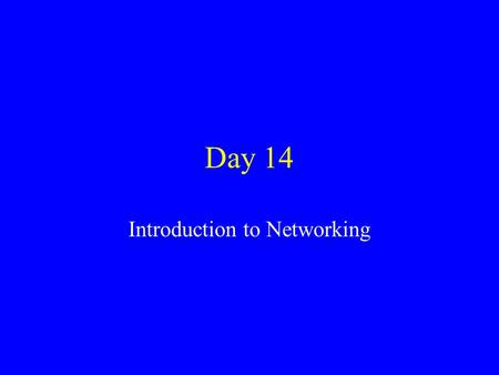 Day 14 Introduction to Networking. Unix Networking Unix is very frequently used as a server. –Server is a machine which “serves” some function Web Server.