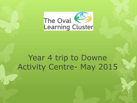 Year 4 trip to Downe Activity Centre- May 2015. Wednesday 13 th - Friday 15 th May 2014  2 nights, 3 days in Orpington, Kent (20 miles away)  Range.