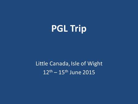 PGL Trip Little Canada, Isle of Wight 12 th – 15 th June 2015.