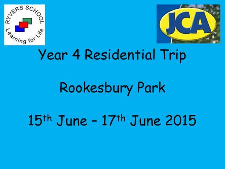 Year 4 Residential Trip Rookesbury Park 15 th June – 17 th June 2015.