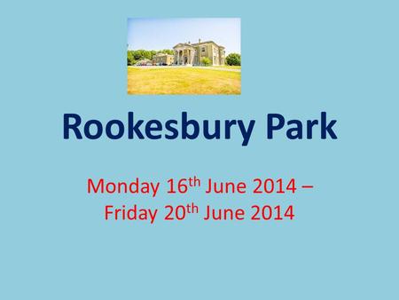 Rookesbury Park Monday 16 th June 2014 – Friday 20 th June 2014.