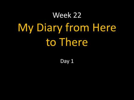 Week 22 My Diary from Here to There Day 1. Character, Setting, and Plot Student book page 570.