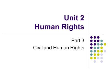 Unit 2 Human Rights Part 3 Civil and Human Rights.