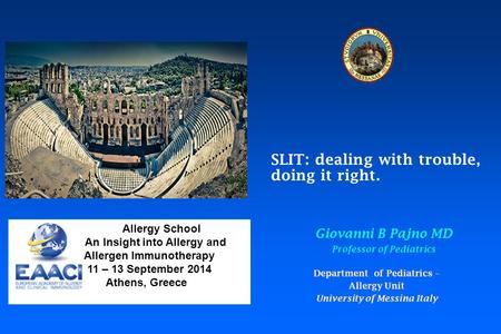SLIT: dealing with trouble, doing it right. Giovanni B Pajno MD Professor of Pediatrics Department of Pediatrics – Allergy Unit University of Messina Italy.