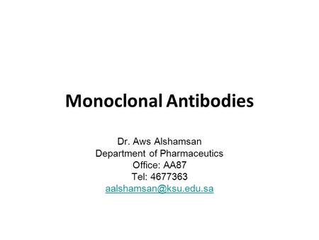 Monoclonal Antibodies Dr. Aws Alshamsan Department of Pharmaceutics Office: AA87 Tel: 4677363