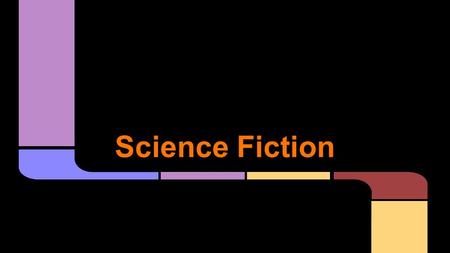 Science Fiction. -Tells about science and technology of the future -Involves partially true and partially fictitious laws of science Features.