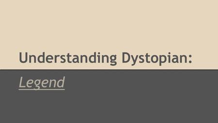 Understanding Dystopian: Legend. Defining Utopia and Dystopia Utopia: A place, state, or condition that is ideally perfect in respect of politics, laws,