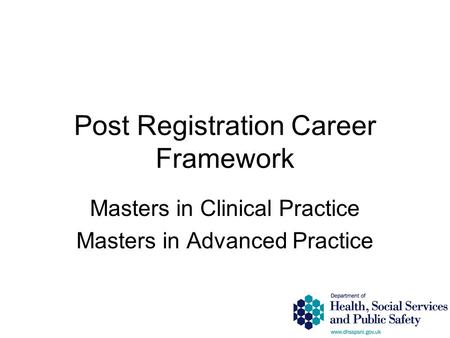 Post Registration Career Framework Masters in Clinical Practice Masters in Advanced Practice.