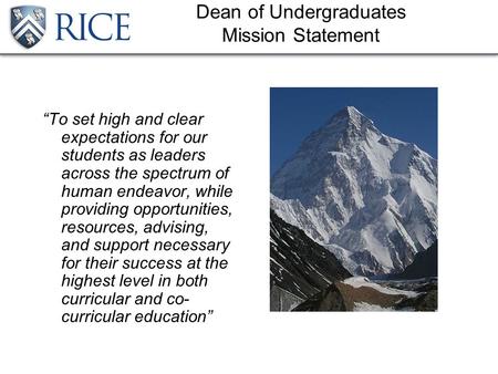 Dean of Undergraduates Mission Statement “To set high and clear expectations for our students as leaders across the spectrum of human endeavor, while providing.