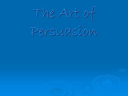 The Art of Persuasion.