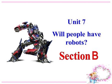 Unit 7 Will people have robots?. 教学目标： 语言知识目标： 1) 能掌握以下单词： apartment, rocket, space, space station, even, human, servant, dangerous, already, factory,