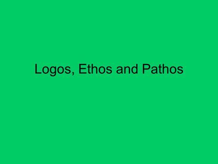 Logos, Ethos and Pathos. Whenever you read an argument you must ask yourself, ”Is this persuasive? And if so, to whom?