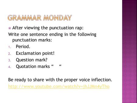  After viewing the punctuation rap: Write one sentence ending in the following punctuation marks: 1. Period. 2. Exclamation point! 3. Question mark? 4.