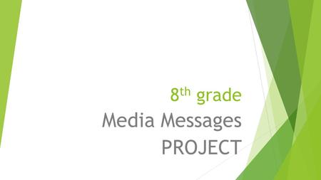 8 th grade Media Messages PROJECT. Your group will craft a media message, either an advertisement or a PSA (public service announcement).  It must have.