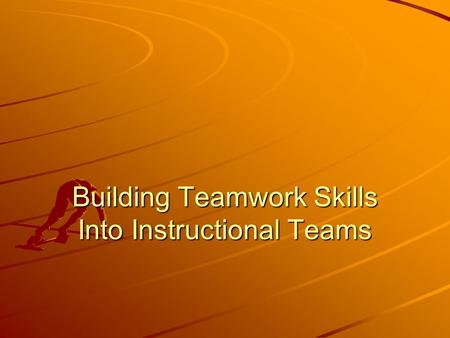 Building Teamwork Skills Into Instructional Teams.