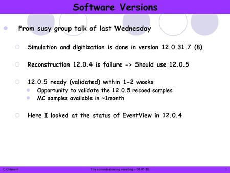 C.ClémentTile commissioning meeting – 07-01-18 From susy group talk of last Wednesday  Simulation and digitization is done in version 12.0.31.7 (8) 