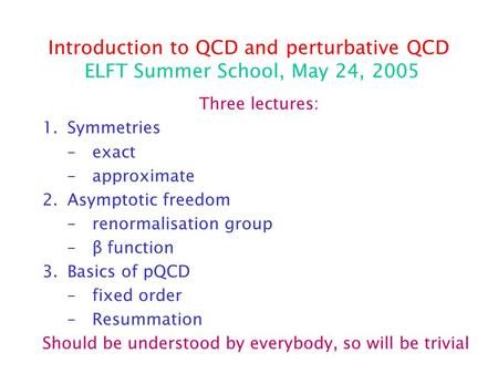 Three lectures: Symmetries exact approximate Asymptotic freedom