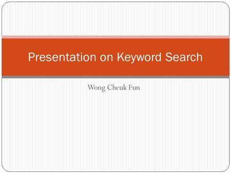 Wong Cheuk Fun Presentation on Keyword Search. Head, Modifier, and Constraint Detection in Short Texts Zhongyuan Wang, Haixun Wang, Zhirui Hu.