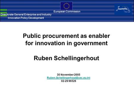 European Commission Directorate General Enterprise and Industry Innovation Policy Development 30 November 2005 02-29 96526.