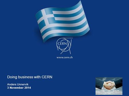 Doing business with CERN Anders Unnervik 3 November 2014.