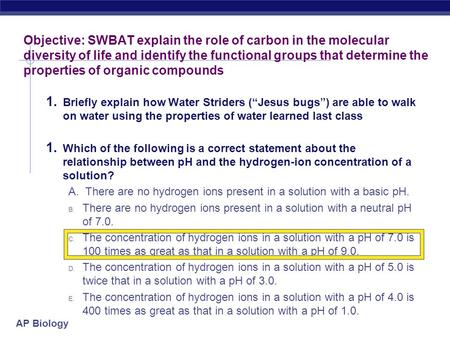 AP Biology Objective: SWBAT explain the role of carbon in the molecular diversity of life and identify the functional groups that determine the properties.
