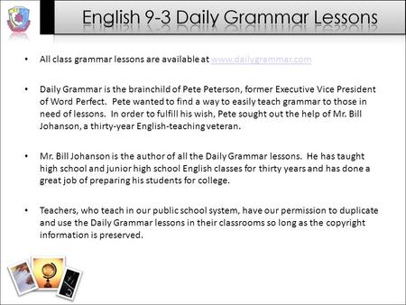 All class grammar lessons are available at www.dailygrammar.comwww.dailygrammar.com Daily Grammar is the brainchild of Pete Peterson, former Executive.