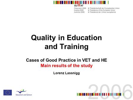 Quality in Education and Training Cases of Good Practice in VET and HE Main results of the study Lorenz Lassnigg.