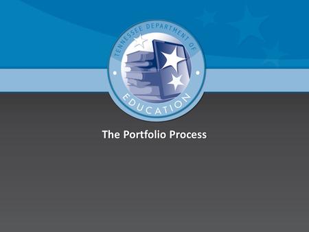 The Portfolio ProcessThe Portfolio Process. Why do we think portfolios are the right choice?  Teacher developed and driven  Embedded professional development.